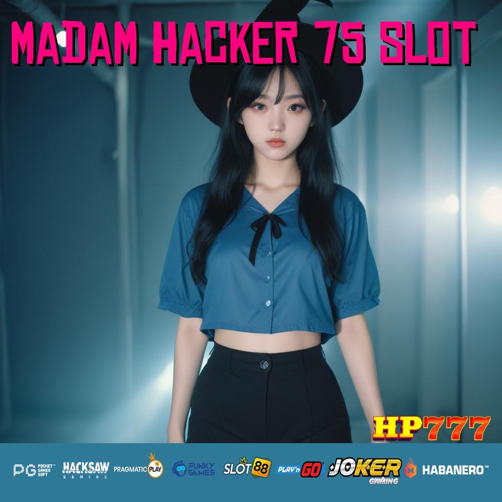 MADAM HACKER 75 SLOT Pilihan Tradisional Update Stabil APK Desain Canggih