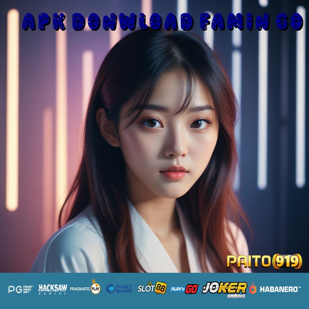 APK DONWLOAD FAMIN GO - Instal APK yang Memberikan Pengalaman Login Unggul