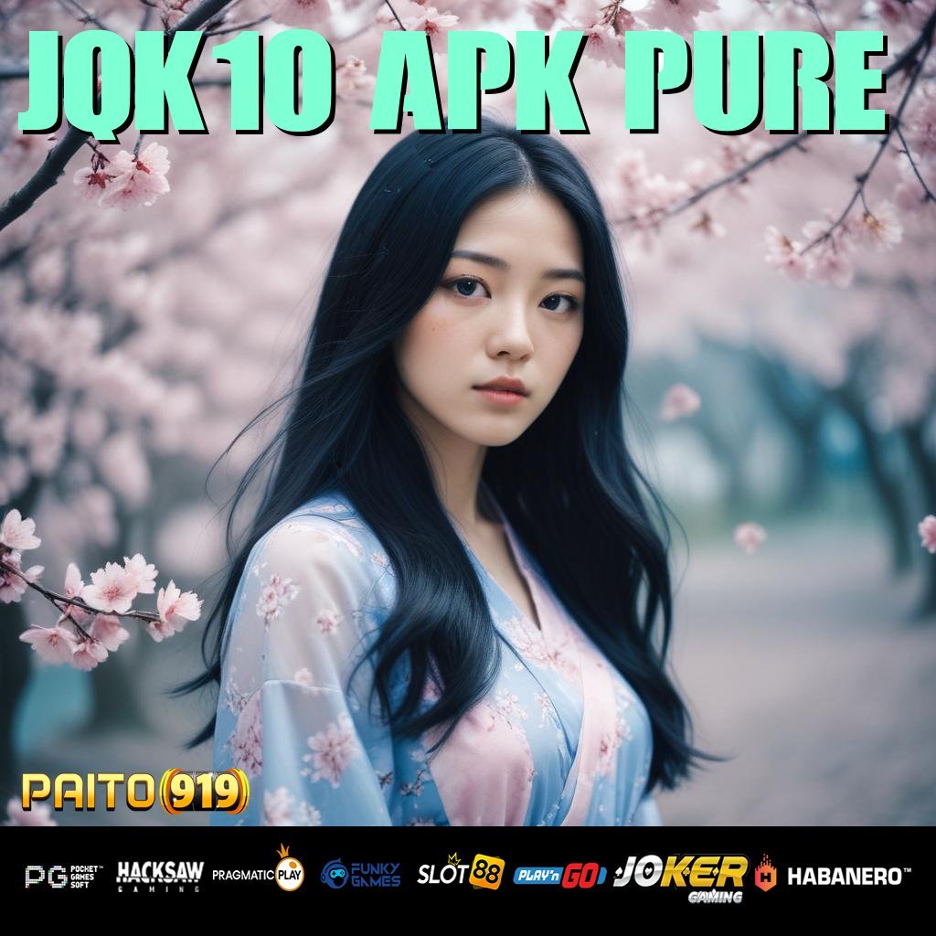 JQK10 APK PURE - Unduh APK Modern dengan Sistem Operasi Terbaru