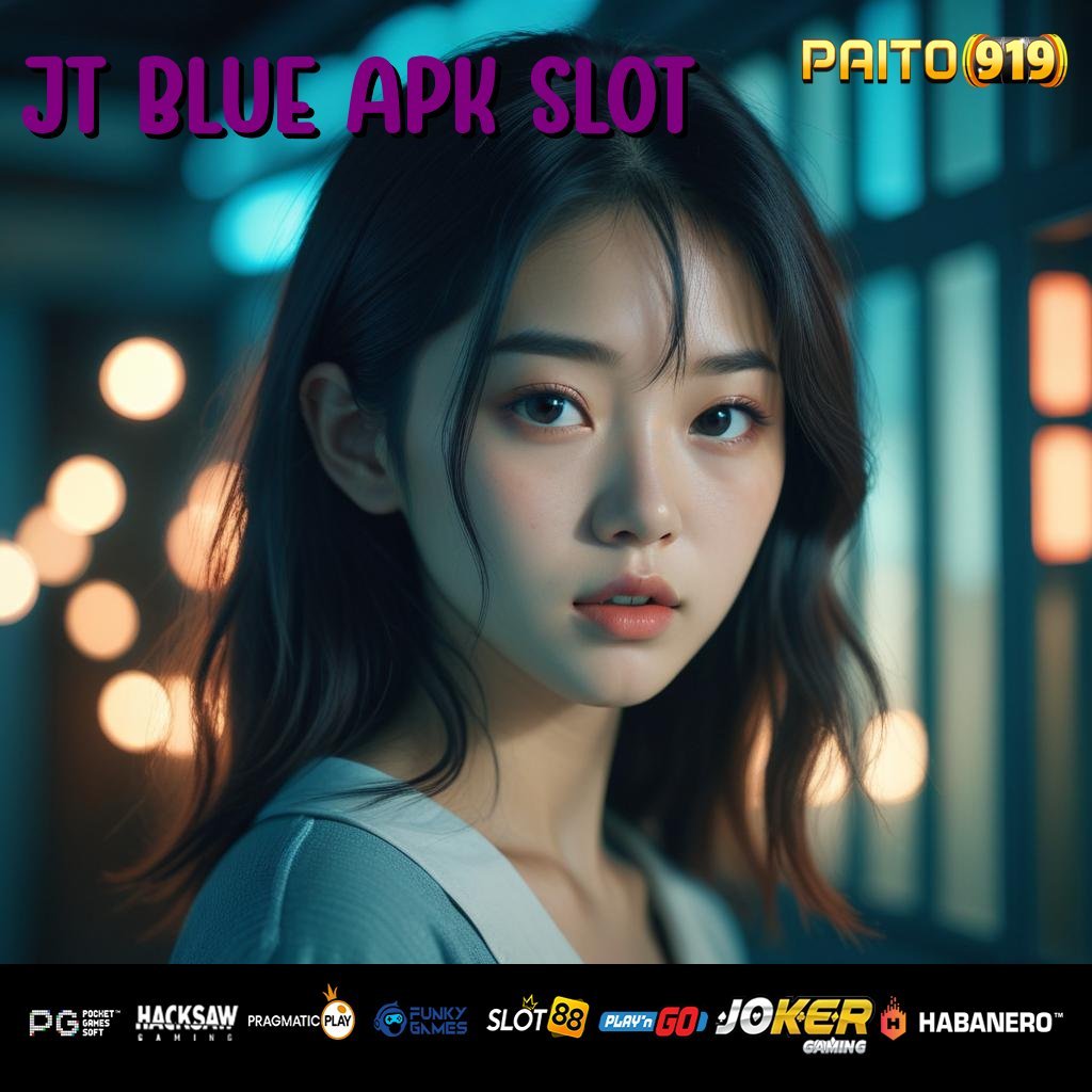 JT BLUE APK SLOT - Instal APK Resmi untuk Login Mudah di Semua Platform