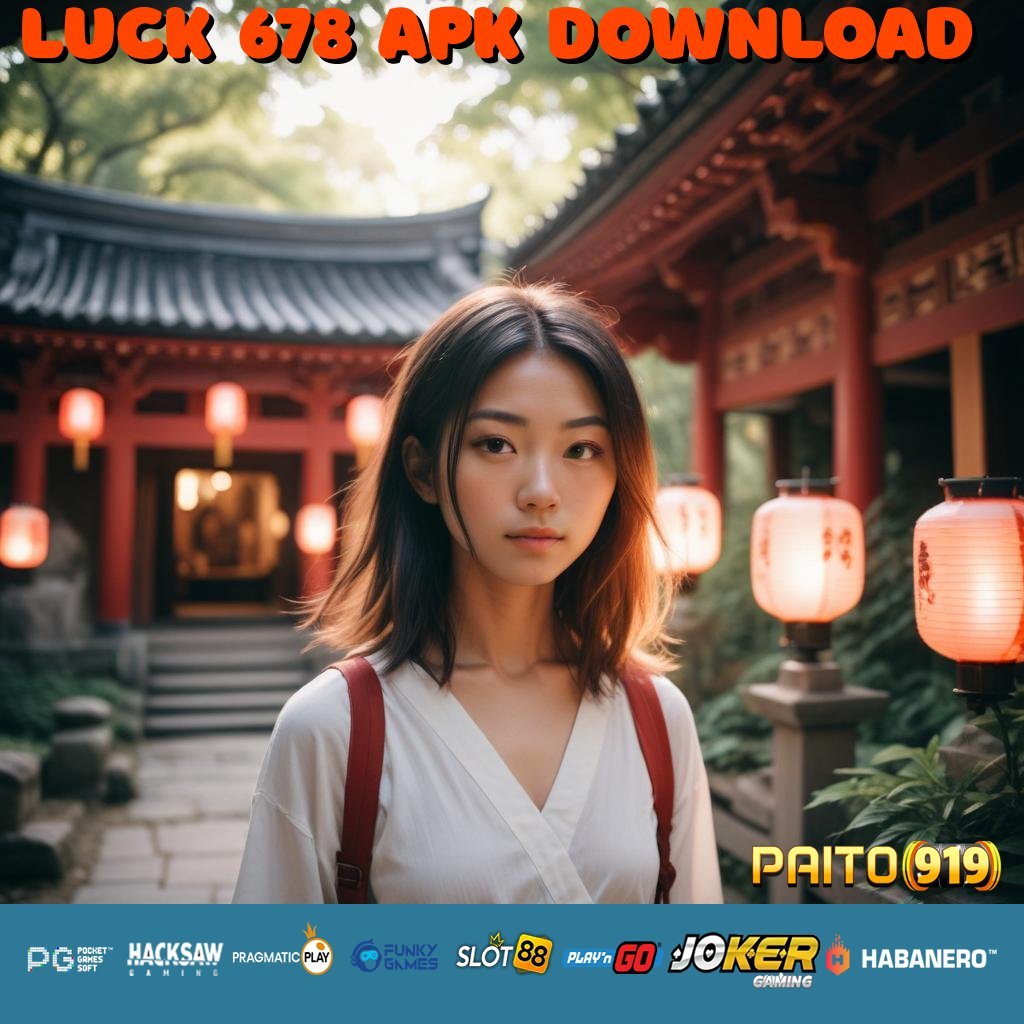 LUCK 678 APK DOWNLOAD - Unduh APK Terupdate untuk Login Praktis di Android/iOS