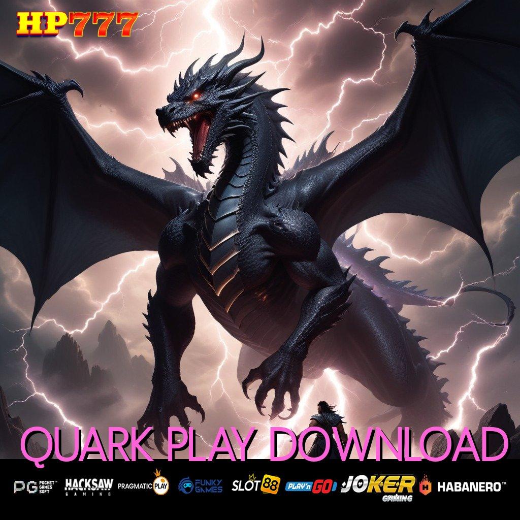 QUARK PLAY DOWNLOAD Proses Jitu New Android Version