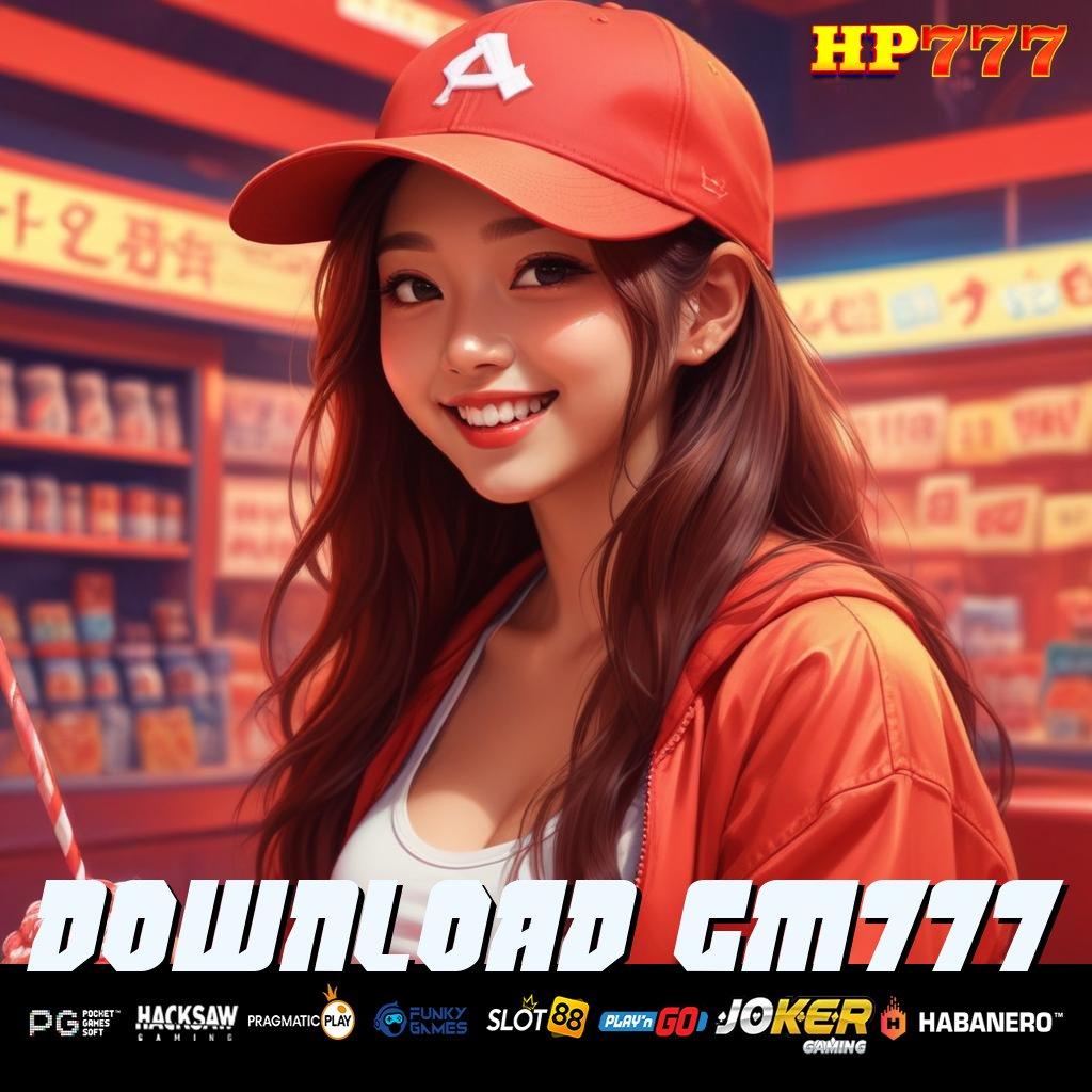 DOWNLOAD GM777 Potensi Powerful Masuk Aplikasi Mudah