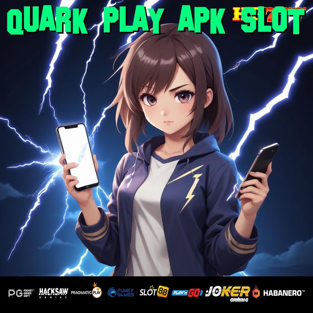 QUARK PLAY APK SLOT Trik Level Masuk Mobile Terbaru